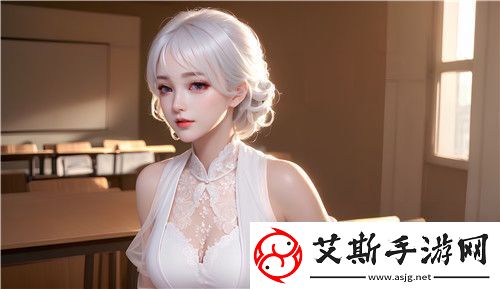 可以对女生做任何事的游戏：无禁忌探索完美享受！