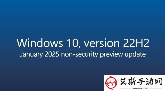 Win10-22H2预览版更新来袭-微软提醒：抓紧升级Windows-11啦！